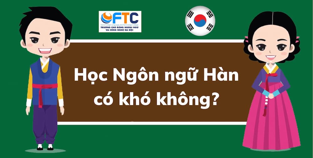 Học Ngôn ngữ Hàn có khó không? Bí quyết học Ngôn ngữ Hàn hiệu quả