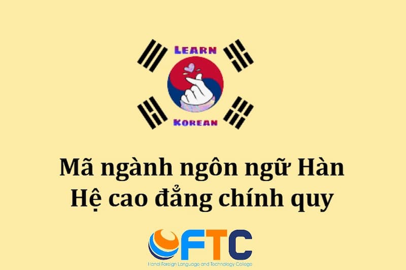 Mã ngành ngôn ngữ Hàn hệ cao đẳng chính quy