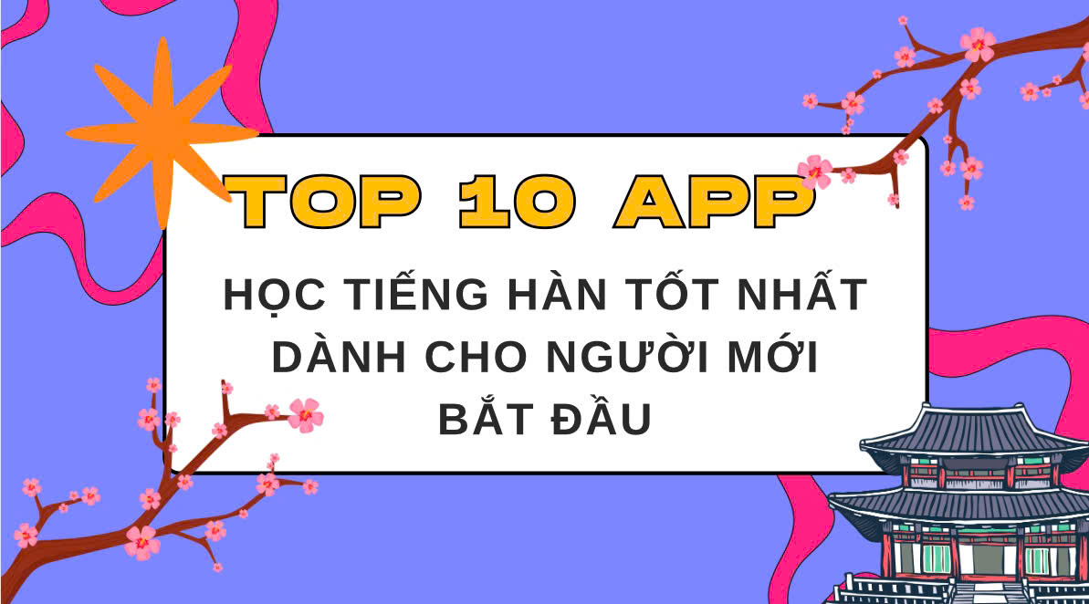 10 ứng dụng học tiếng Hàn tốt nhất dành cho người mới bắt đầu